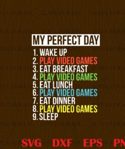 Funny My Perfect Day Video Games , Funny Cool Gamer, Gaming, Cute gift, Gift For Gamer, Layered Svg, Svg Eps Png Dxf
